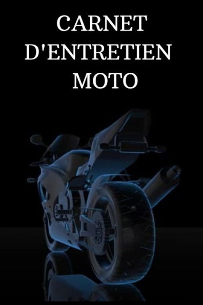 Carnet d'entretien moto: Accessoire moto carnet entretien moto avec pages pr?fabriqu?es | Accessoires moto | Entretenir sa moto | Mecanique moto (French Edition)
