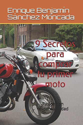 9 Secretos para comprar tu primer moto: Pasi??n con responsabilidad (Spanish Edition)