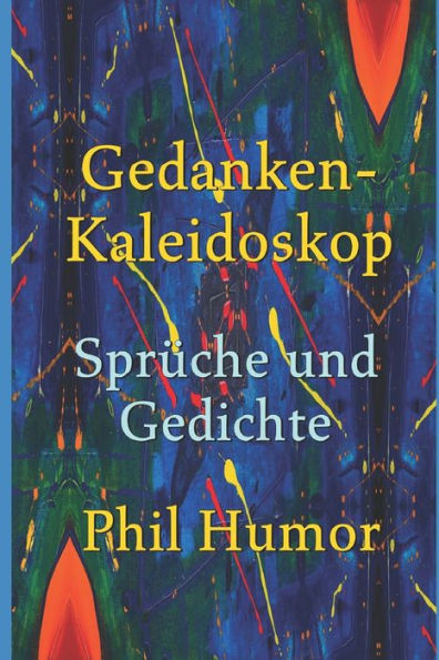 Gedanken-Kaleidoskop - Sprüche und Gedichte (German Edition)