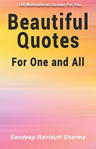 Beautiful Quotes For One and All: 100 Motivational Quotes For You