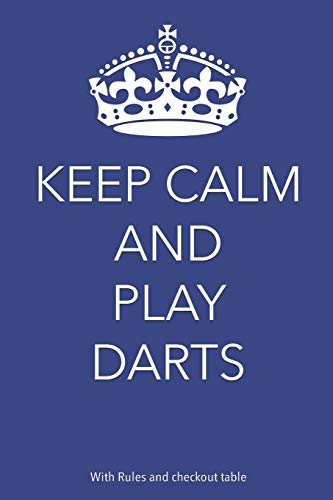 Keep Calm And Play Darts: With rules and checkout table