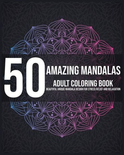 50 Amazing Mandalas Adult Coloring Book Beautiful Unique Mandala Design For Stress Relief And Relaxation: Best mandala coloring books for adults ... book black background for relaxation.