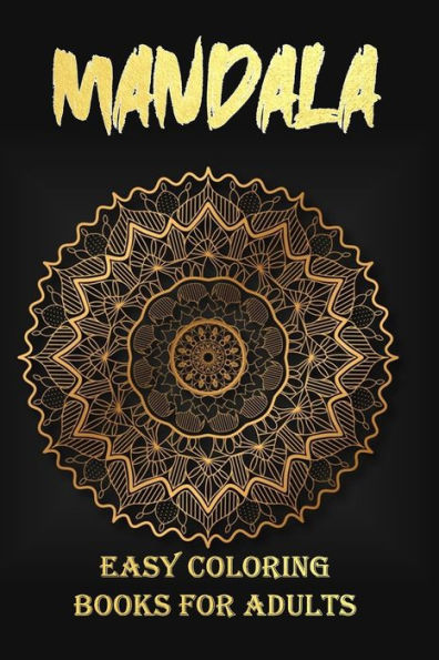 Mandala Easy Coloring Books For Adults : Adult Coloring Book Featuring Beautiful Mandalas With 100 Plus Unique Hand Drawn Illustrations To Color