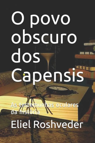 O Povo Obscuro Dos Capensis : As Testemunhas Oculares Da Hist?ria