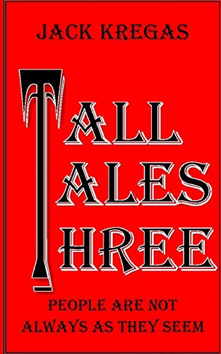 TALL TALES THREE: People are not always as they seem