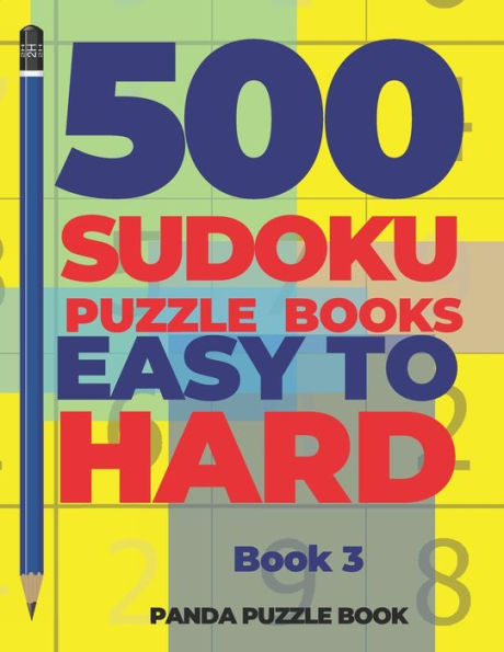 500 Sudoku Puzzle Books Easy To Hard - Book 3: Brain Games Sudoku - Mind Games For Adults - Logic Games Adults