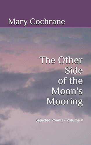 The Other Side of The Moon's Mooring: Selected Poems - Volume V