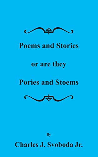 Stories and Poems or are they Pories and Stoems