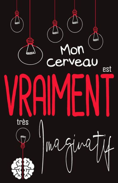 Mon Cerveau Est Vraiment Tr?s Imaginatif : Carnet De R?ve Recueil De Vos R?ves 120 Pages Format A5 5,5 X 8,5