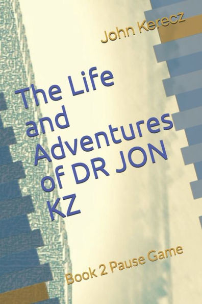The Life And Adventures Of Dr Jon Kz : Book 2 Pause Game