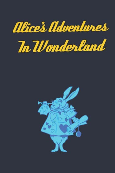 Alice's Adventures in Wonderland: Enter the topsy-turvy world of Wonderland, where fantasy reigns and the rules of reality disappear. - 9781698335810