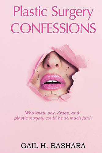 Plastic Surgery Confessions: Who Knew Sex, Drugs and Plastic Surgery Could be so much Fun?