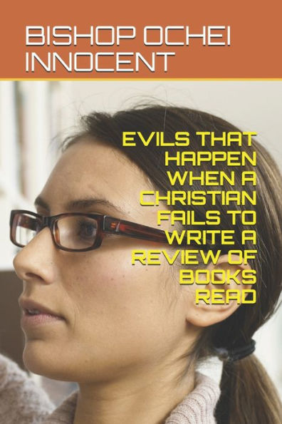 EVILS THAT HAPPEN WHEN A CHRISTIAN FAILS TO WRITE A REVIEW OF BOOKS READ