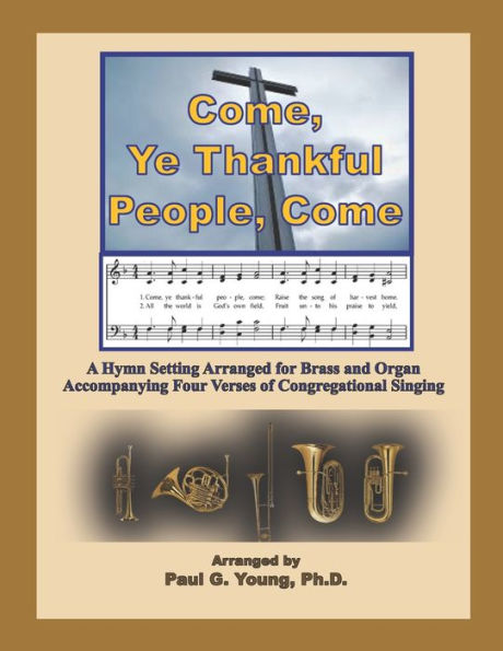 Come, Ye Thankful People, Come: A Hymn Setting Arranged for Brass and Organ Accompanying Four Verses of Congregational Singing (Thanksgiving Brass Ensemble and Organ Collection)