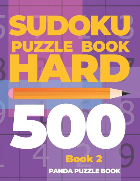 Sudoku Puzzle Book Hard 500 - Book 2 : Mind Games For Adults - Logic Games Adults - Brain Games Sudoku