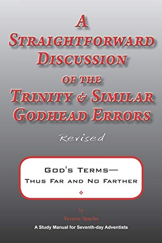 A Straightforward Discussion of the Trinity and Similar Godhead Errors: God's Terms???÷ Thus Far and No Farther