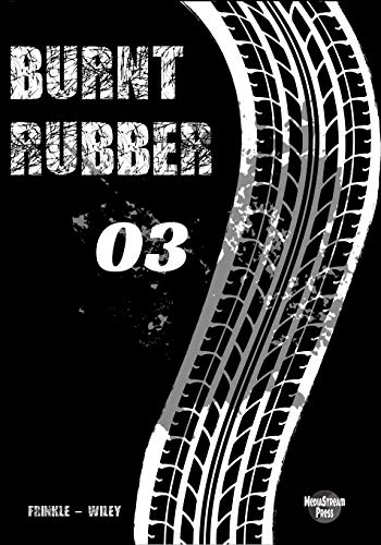Burnt Rubber: 03