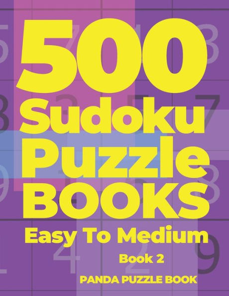 500 Sudoku Puzzle Books Easy To Medium - Book 2: Mind Games For Adults - Logic Games Adults - Brain Games Sudoku