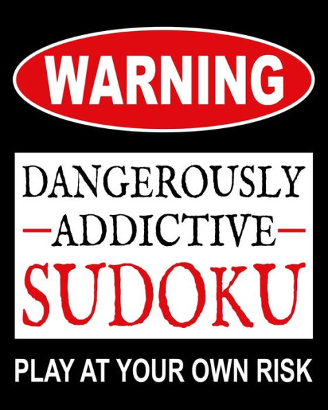 Dangerously Addictive Sudoku: 100 Large Print Medium Sudoku Puzzles (1 Huge Puzzle Per Page and Easy to Read Font) & Solutions (Dangerously Addictive Brain Game & Activity Book Series)