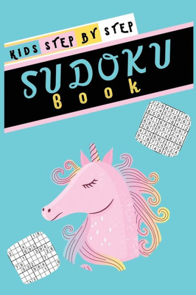 Kids Step by Step Sudoku Book: Small Print 5 0 - E a s y , M e d i u m , H a r d & F i e n d i s h Unicorn S u d o k u W i t h S o l u t i o n F o r K i d s
