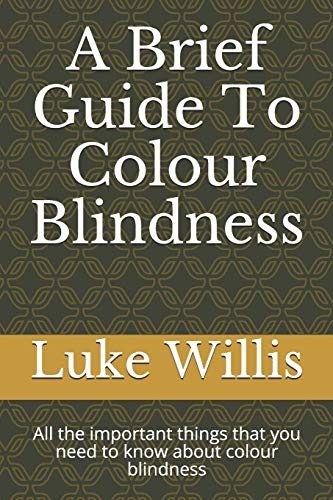 A Brief Guide To Colour Blindness: All the important things that you need to know about colour blindness