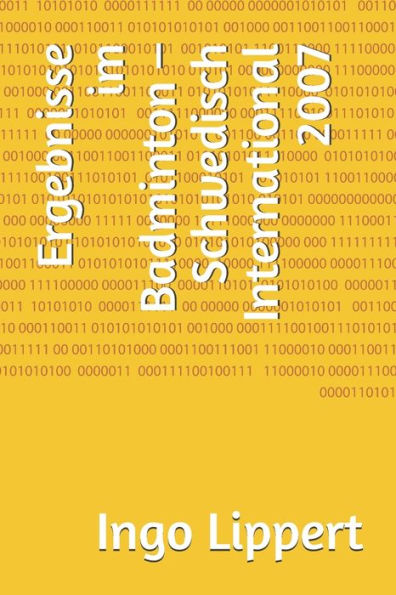 Ergebnisse im Badminton - Schwedisch International 2007 (Sportstatistik) (German Edition)