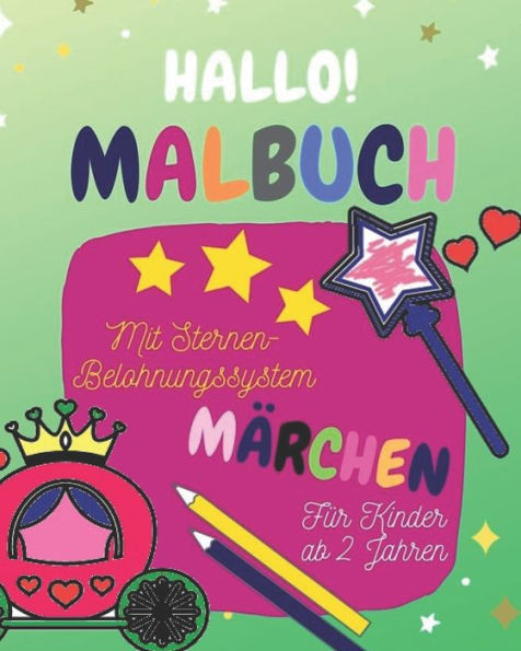 Malbuch F?r Kinder Ab 2 Jahren : Mit Sternen-Belohnungssystem Und Motivationss?tzen, M?rchenmotive, Ausmalen Und Kritzeln Der Ersten Bilder Und W?rter