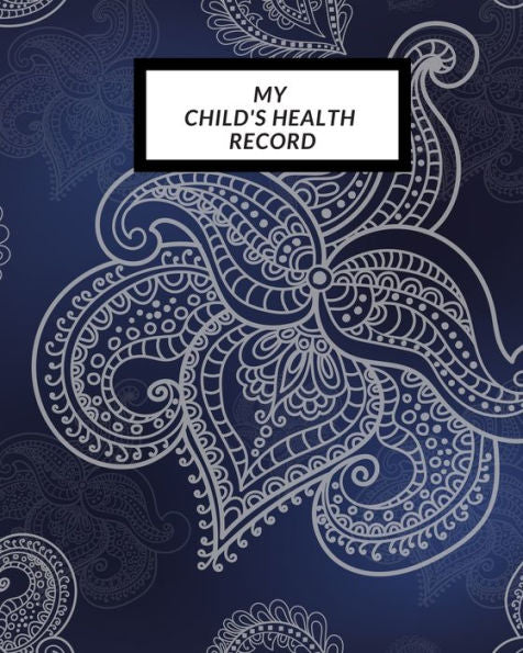 My Child's Health Record : Child's Medical History To Do Book, Baby 's Health Keepsake Register & Information Record Log, Treatment Activities Tracker Book, Illness Behaviours And Healthy Development Reference Book - 9781698551340