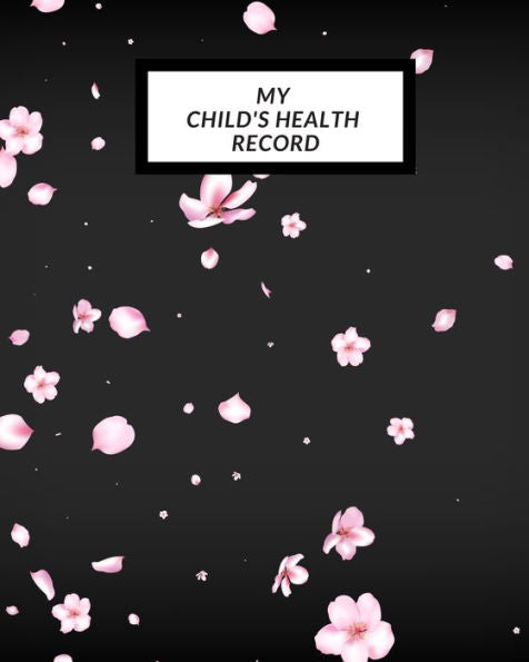 My Child's Health Record : Child's Medical History To Do Book, Baby 's Health Keepsake Register & Information Record Log, Treatment Activities Tracker Book, Illness Behaviours And Healthy Development Reference Book - 9781698551487