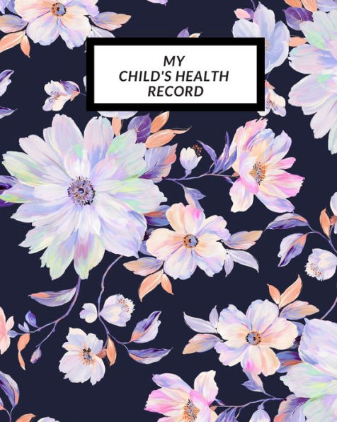 My Child's Health Record : Child's Medical History To Do Book, Baby 's Health Keepsake Register & Information Record Log, Treatment Activities Tracker Book, Illness Behaviours And Healthy Development Reference