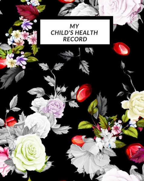 My Child's Health Record : Child's Medical History To Do Book, Baby 's Health Keepsake Register & Information Record Log, Treatment Activities Tracker Book, Illness Behaviours And Healthy Development Reference - 9781698551692