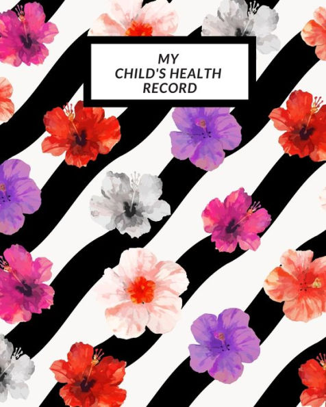 My Child's Health Record : Child's Medical History To Do Book, Baby 's Health Keepsake Register & Information Record Log, Treatment Activities Tracker Book, Illness Behaviours And Healthy Development Reference - 9781698551838