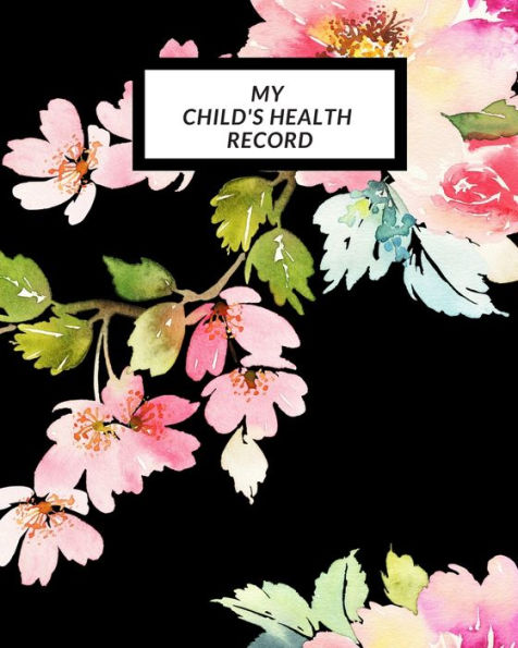 My Child's Health Record : Child's Medical History To Do Book, Baby 's Health Keepsake Register & Information Record Log, Treatment Activities Tracker Book, Illness Behaviours And Healthy Development Reference - 9781698551968