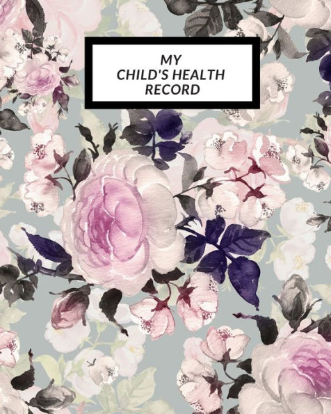 My Child's Health Record : Child's Medical History To Do Book, Baby 's Health Keepsake Register & Information Record Log, Treatment Activities Tracker Book, Illness Behaviours And Healthy Development Reference - 9781698552361