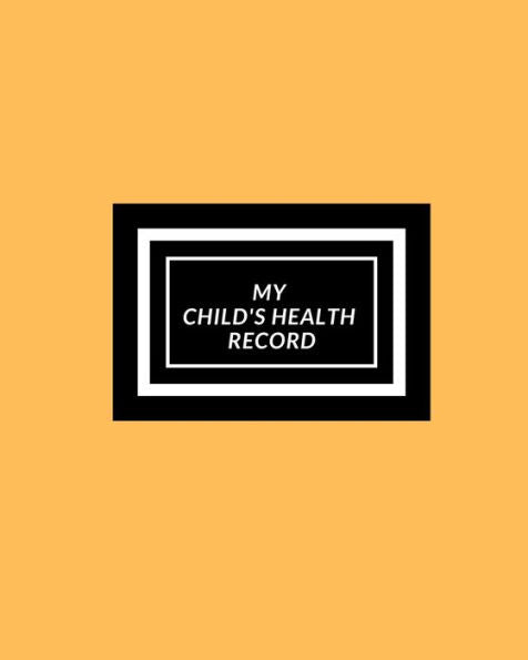 My Child's Health Record : Child's Medical History To Do Book, Baby 's Health Keepsake Register & Information Record Log, Treatment Activities Tracker Book, Illness Behaviours And Healthy Development Reference Book - 9781698552798