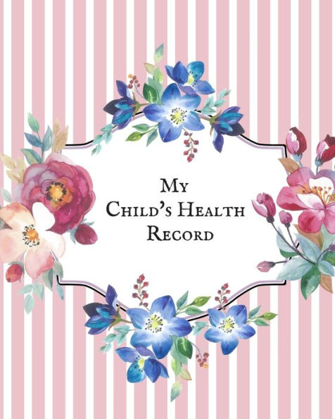 My Child's Health Record : Child's Medical History To Do Book, Baby 's Health Keepsake Register & Information Record Log, Treatment Activities Tracker Book, Illness Behaviours And Healthy Development Reference Book - 9781698552927