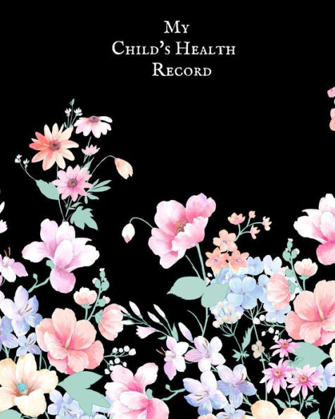My Child's Health Record : Child's Medical History To Do Book, Baby 's Health Keepsake Register & Information Record Log, Treatment Activities Tracker Book, Illness Behaviours And Healthy Development Reference Book - 9781698553238