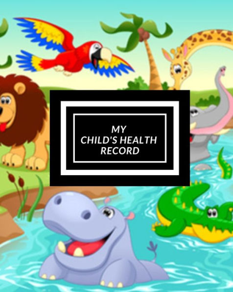 My Child's Health Record : Child's Medical History To Do Book, Baby 's Health Keepsake Register & Information Record Log, Treatment Activities Tracker Book, Illness Behaviours And Healthy Development Reference Book - 9781698553283