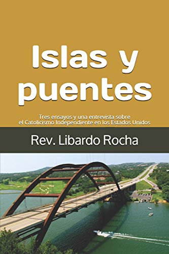 Islas y puentes: Tres ensayos y una entrevista sobre el Catolicismo Independiente en los Estados Unidos (Spanish Edition)