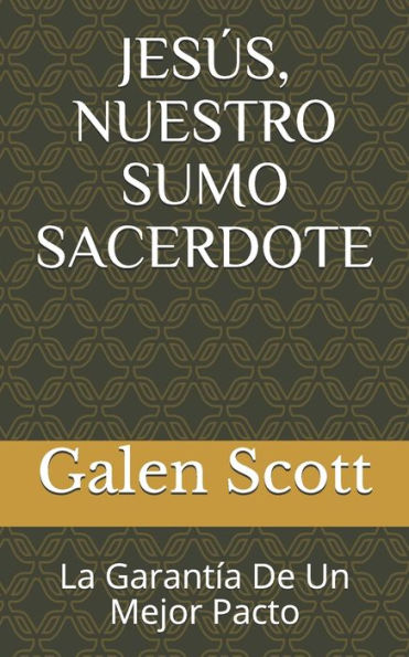 JES?S, NUESTRO SUMO SACERDOTE: La Garant?a De Un Mejor Pacto (NUEVO PACTO) (Spanish Edition)