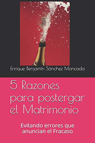 5 Razones para postergar el Matrimonio: Evitando errores que anuncian el Fracaso (Spanish Edition)