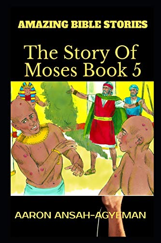 AMAZING BIBLE STORIES: The Story of Moses Book 5 (Uncle Aaron's Amazing Bible Stories)