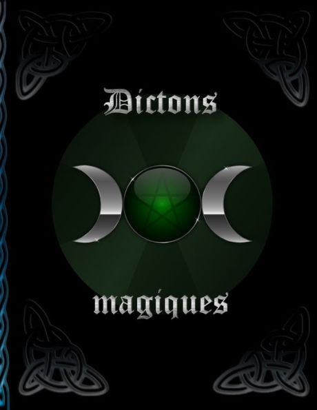 Dictons magiques: Livre des ombres * Livre des sorcières pour l'auto-creation * Recettes et rituels à saisir (French Edition)