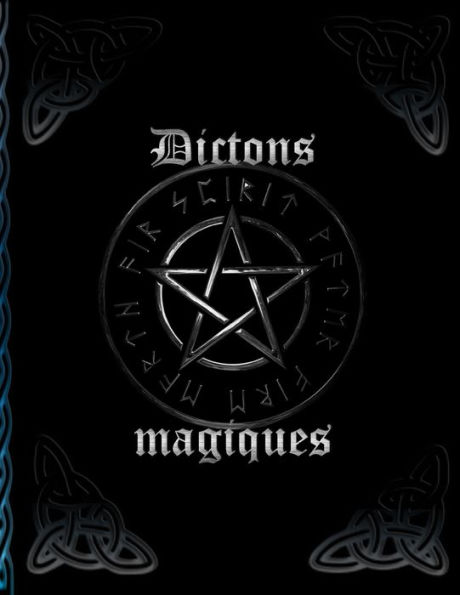 Dictons magiques: Livre d'ombres * Livre de sorcières pour l'auto-creation * Capture de recettes et de rituels (French Edition)