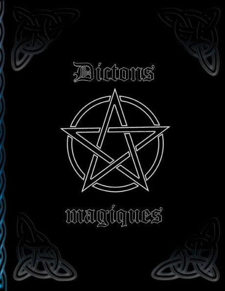 Dictons magiques: Magie * Livre de sorcière pour l'auto-creation * Capture de recettes et de rituels (French Edition)