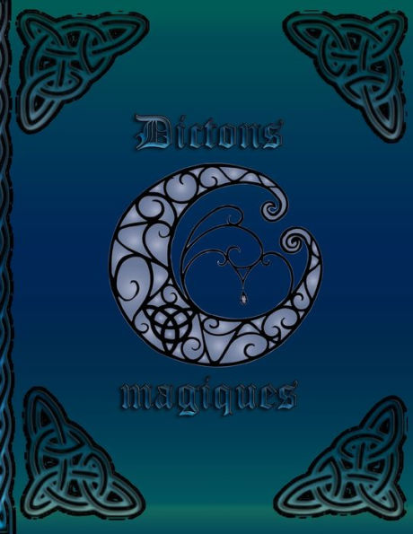 Dictons magiques: Livre de Lumière pour Wicca * Livre de sorcières pour l'auto-creation * Recettes et rituels à capturer (French Edition)