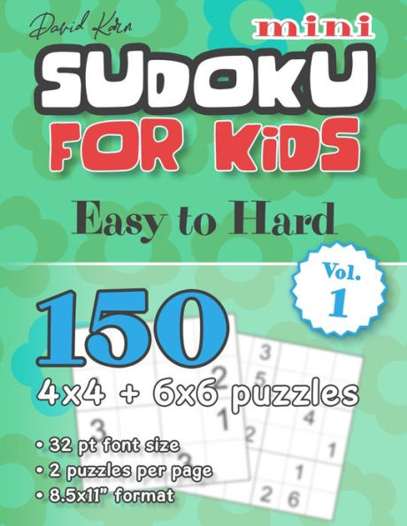 David Karn Mini Sudoku for Kids – Easy to Hard Vol 1: 150 4x4 + 6x6 puzzles, 32 pt font size, 2 puzzles per page, 8.5x11" format