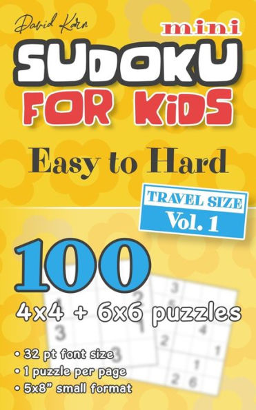 David Karn Mini Sudoku for Kids – Easy to Hard, Travel Size Vol 1: 100 4x4 + 6x6 puzzles, 32 pt font size, 1 puzzle per page, 5x8" small format