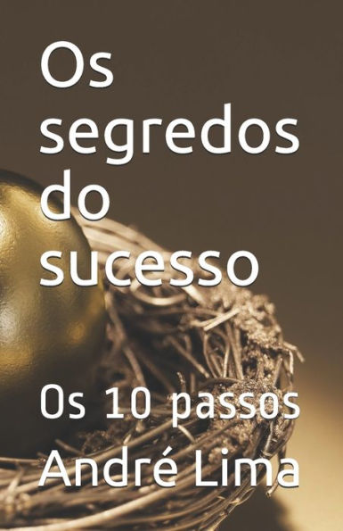 Os Segredos Do Sucesso: Os 10 Passos (Portuguese Edition)