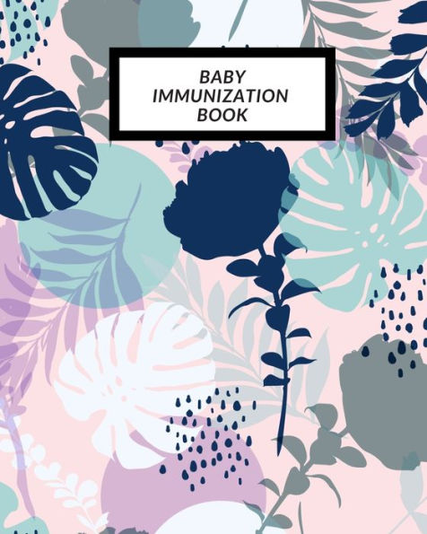 Baby Immunization Book: Child?s Medical History To do Book , Baby ?s Health keepsake Register & Information Record Log, Treatment Activities Tracker ... and Healthy Development Reference Book